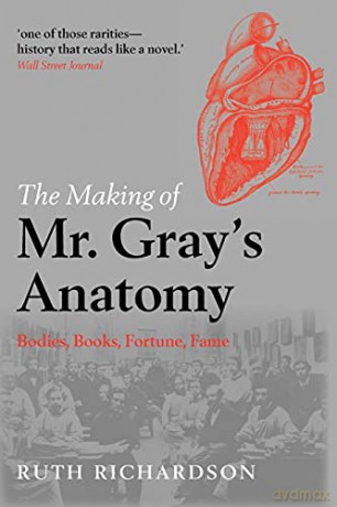 The Making of Mr Gray's Anatomy: Bodies, Books, Fortune, Fame - Ruth Richardson [KSIĄŻKA]