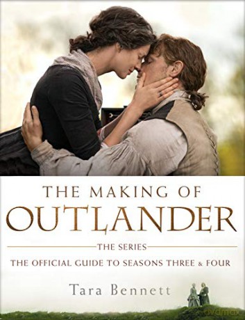 The Making of Outlander: The Series: The Official Guide to Seasons Three and Four - Tara Bennett [KSIĄŻKA]