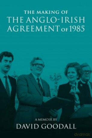The Making of the Anglo-Irish Agreement of 1985: A Memoir by David Goodall - Frank Sheridan [KSIĄŻKA]