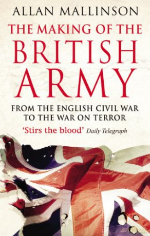The Making Of The British Army - Allan Mallinson [KSIĄŻKA]