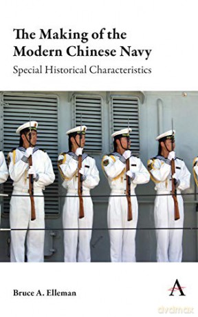 The Making of the Modern Chinese Navy: Special Historical Characteristics (Anthem Impact) - Bruce A. Elleman [KSIĄŻKA]