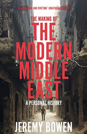 The Making of the Modern Middle East: A Personal History - Jeremy Bowen [KSIĄŻKA]