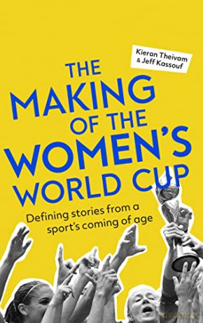 The Making of the Women's World Cup: Defining stories from a sport's coming of age - Kieran Theivam [KSIĄŻKA]