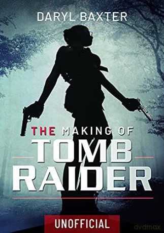 The Making of Tomb Raider - Daryl Baxter [KSIĄŻKA]