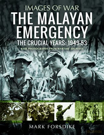 The Malayan Emergency: The Crucial Years: 1949-53 (Images of War) - Mark Forsdike [KSIĄŻKA]
