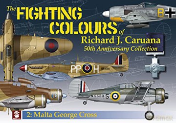 The Malta George Cross: 2. Malta George Cross (The Fighting Colours of Richard J. Caruana. 50th Anniversary Collection) - Richard J Caruana [KSIĄŻKA]