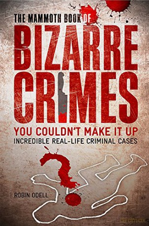 The Mammoth Book of Bizarre Crimes (Mammoth Books) - Robin Odell [KSIĄŻKA]