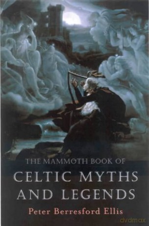 The Mammoth Book of Celtic Myths and Legends (Mammoth Books) - Peter Berresford Ellis [KSIĄŻKA]