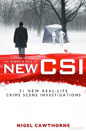 The Mammoth Book of New CSI: Forensic science in over thirty real-life crime scene investigations (Mammoth Books) - Nigel Cawthorne [KSIĄŻKA]