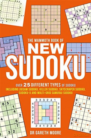 The Mammoth Book of New Sudoku: Over 25 different types of Sudoku, including Jigsaw Sudoku, Killer Sudoku, Skyscraper Sudoku, Sudoku-X and multi-grid Samurai Sudoku (Mammoth Books) - Gareth Moore [KSIĄŻKA]