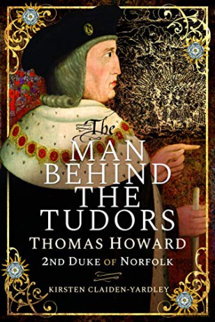 The Man Behind the Tudors: Thomas Howard, 2nd Duke of Norfolk - Kirsten Claiden-Yardley [KSIĄŻKA]