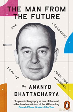The Man from the Future: The Visionary Life of John von Neumann - Ananyo Bhattacharya [KSIĄŻKA]