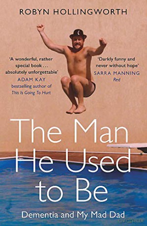 The Man He Used To Be: Dementia and My Mad Dad - Robyn Hollingworth [KSIĄŻKA]