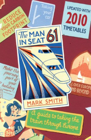 The Man in Seat 61: A Guide To Taking The Train Through Europe: the essential guide to train travel across Europe from the award-winning travel website - Mark Smith [KSIĄŻKA]