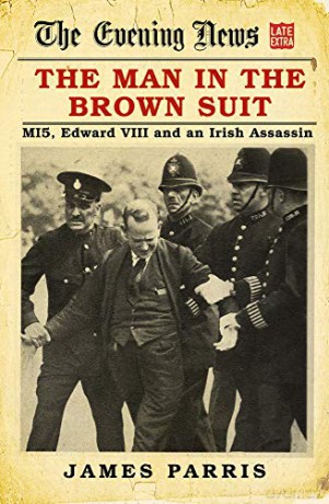 The Man in the Brown Suit: MI5, Edward VIII and an Irish Assassin - James Parris [KSIĄŻKA]