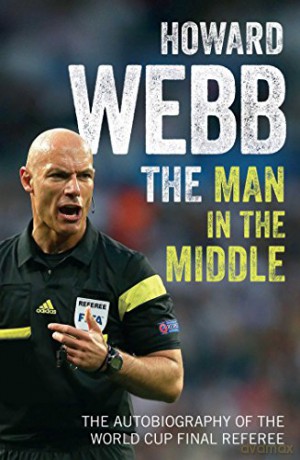 The Man in the Middle: The Autobiography of the World Cup Final Referee - Howard Webb [KSIĄŻKA]