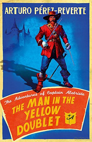 The Man In The Yellow Doublet: The Adventures Of Captain Alatriste - Arturo Perez-Reverte [KSIĄŻKA]