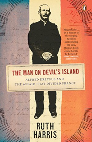 The Man on Devil's Island: Alfred Dreyfus and the Affair that Divided France - Ruth Harris [KSIĄŻKA]