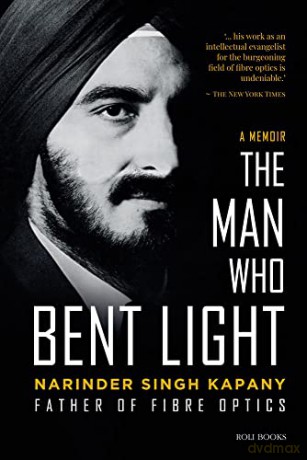 The Man Who Bent Light: Father of Fibre Optics - Narinder Singh Kapany [KSIĄŻKA]