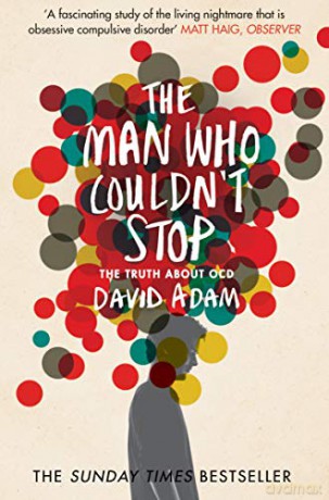 The Man Who Couldn't Stop: The Truth About OCD - David Adam [KSIĄŻKA]