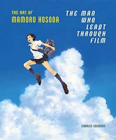 The Man Who Leapt Through Film: The Art of Mamoru Hosoda - Charles Solomon [KSIĄŻKA]