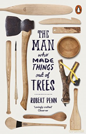 The Man Who Made Things Out of Trees - Robert Penn [KSIĄŻKA]
