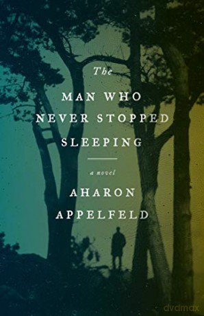The Man Who Never Stopped Sleeping - Aharon Appelfeld [KSIĄŻKA]