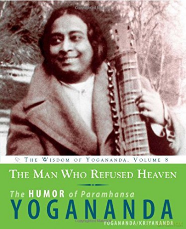 The Man Who Refused Heaven - the Humor of Paramhansa Yogananda: Volume 8: The Humor of Paramhansa Yogananda the Wisdom of Yogananda: The Humor of Paramhansa Yogananda the Wisdom of Yogananda, Volume 8 - Paramahansa Yogananda [KSIĄŻKA]