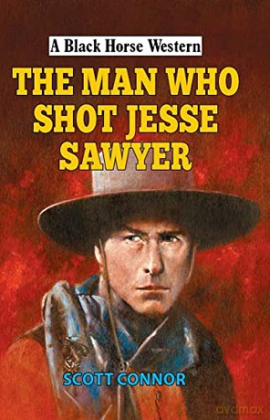 The Man Who Shot Jesse Sawyer (A Black Horse Western) - Scott Connor [KSIĄŻKA]