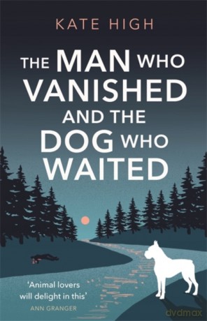 The Man Who Vanished and the Dog Who Waited: A heartwarming mystery - Kate High [KSIĄŻKA]