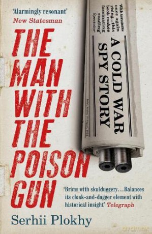 The Man with the Poison Gun: A Cold War Spy Story - Serhii Plokhy [KSIĄŻKA]