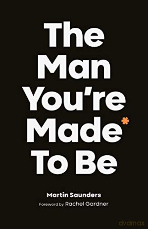 The Man You're Made to Be: A book about growing up - Martin Saunders [KSIĄŻKA]
