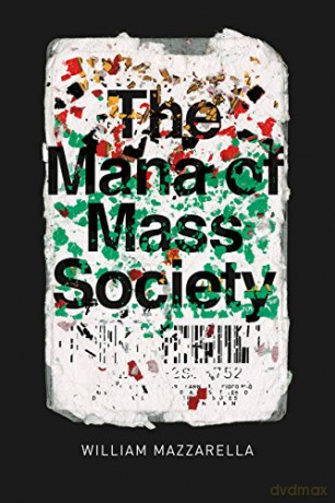 The Mana of Mass Society (Chicago Studies in Practices of Meaning) - William Mazzarella [KSIĄŻKA]