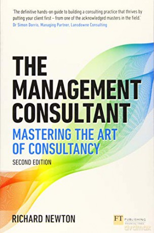 The Management Consultant: Mastering the Art of Consultancy (Financial Times Series) - Richard Newton [KSIĄŻKA]