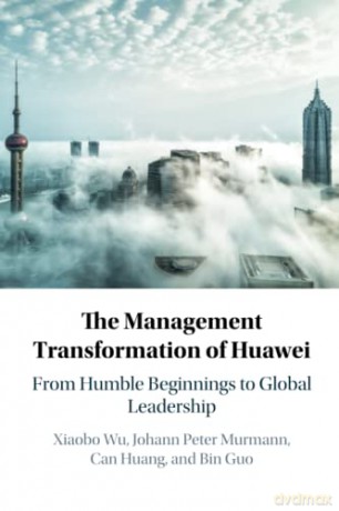 The Management Transformation of Huawei: From Humble Beginnings to Global Leadership - Xiaobo Wu [KSIĄŻKA]