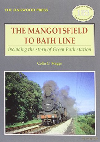 The Mangotsfield to Bath Line: Including the Story of Green Park Station: No. 183 (Locomotion Papers) - Colin G. Maggs [KSIĄŻKA]