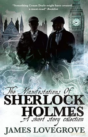 The Manifestations of Sherlock Holmes: A Short Story Collection - James Lovegrove [KSIĄŻKA]