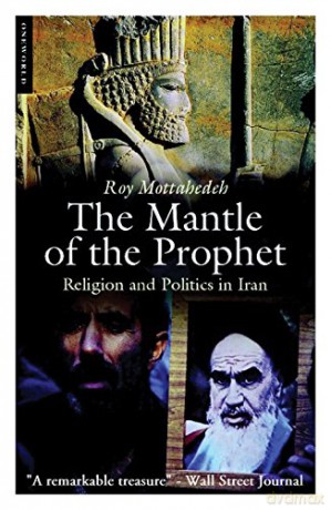 The Mantle of the Prophet: Religion and Politics in Iran - Roy P. Mottahedeh [KSIĄŻKA]