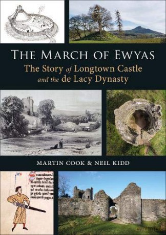 The March of Ewyas: The Story of Longtown Castle and the de Lacy Dynasty - Martin Cook [KSIĄŻKA]