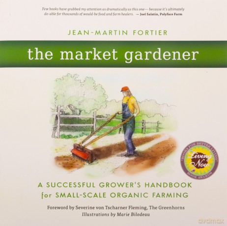 The Market Gardener: A Successful Grower's Handbook for Small-Scale Organic Farming - Jean-Martin Fortier [KSIĄŻKA]