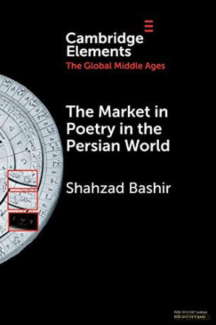 The Market in Poetry in the Persian World (Elements in the Global Middle Ages) - Shahzad Bashir [KSIĄŻKA]