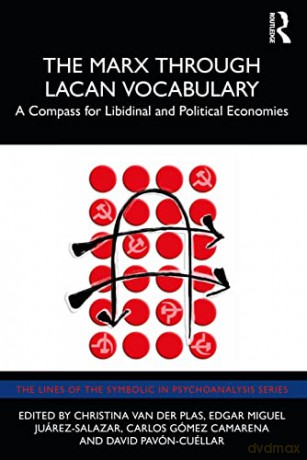 The Marx through Lacan Vocabulary: A Compass for Libidinal and Political Economies (The Lines of the Symbolic in Psychoanalysis Series) - Christina Soto van der Plas [KSIĄŻKA]