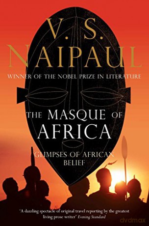 The Masque of Africa: Glimpses of African Belief - Sir V. S. Naipaul [KSIĄŻKA]
