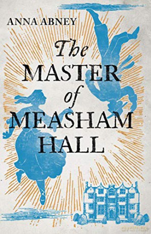 The Master of Measham Hall: a stunning must-read historical fiction novel about survival, love, and family loyalty (Book 1) - Anna Abney [KSIĄŻKA]