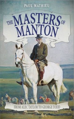 The Masters of Manton: From Alec Taylor to George Todd - Paul Mathieu [KSIĄŻKA]