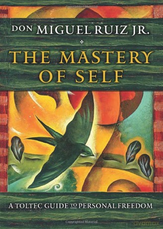 The Mastery of Self: A Toltec Guide to Personal Freedom - Don Miguel Ruiz [KSIĄŻKA]
