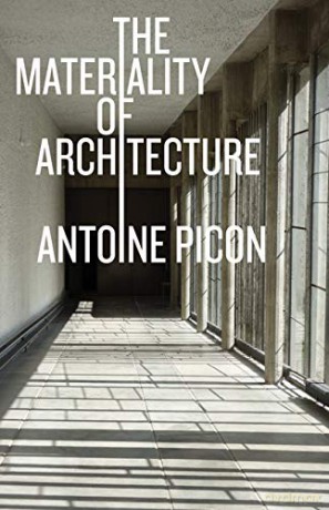 The Materiality of Architecture - Antoine Picon [KSIĄŻKA]
