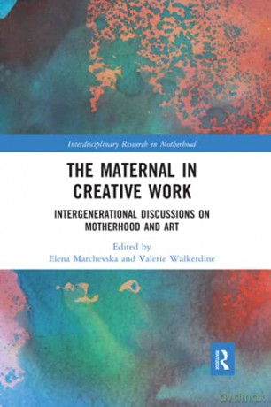 The Maternal in Creative Work: Intergenerational Discussions on Motherhood and Art (Interdisciplinary Research in Motherhood) - Elena Marchevska [KSIĄŻKA]