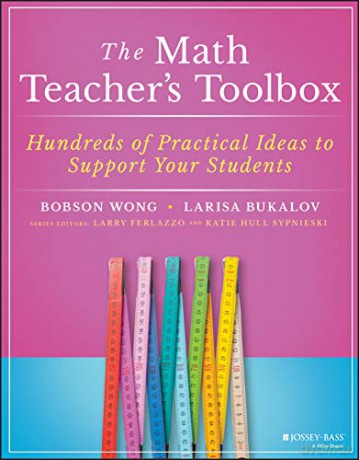 The Math Teacher's Toolbox: Hundreds of Practical Ideas to Support Your Students (The Teacher's Toolbox Series) - Bobson Wong [KSIĄŻKA]