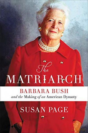 The Matriarch: Barbara Bush and the Making of an American Dynasty - Susan Page [KSIĄŻKA]